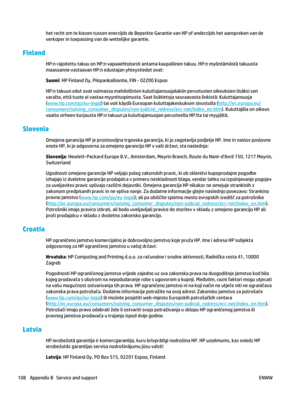 Page 122het recht om te kiezen tussen enerzijds de Beperkte Garantie van HP of anderzijds het aanspreken van de
verkoper in toepassing van de wettelijke garantie.
Finland
HP:n rajoitettu takuu on HP:n vapaaehtoisesti antama kaupallinen takuu. HP:n myöntämästä takuusta
maassanne vastaavan HP:n edustajan yhteystiedot ovat:
Suomi: HP Finland Oy, Piispankalliontie, FIN - 02200 Espoo
HP:n takuun edut ovat voimassa mahdollisten kulutta jansuojalakiin perustuvien oikeuksien lisäksi sen
varalta, että tuote ei vastaa...