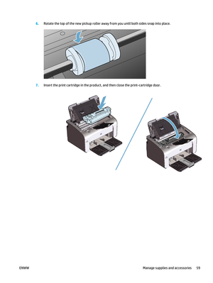 Page 736.Rotate the top of the new pickup roller away from you until both sides snap into place.
7.Insert the print cartridge in the product,  and then close the print-cartridge door.
ENWW Manage supplies and accessories 59 