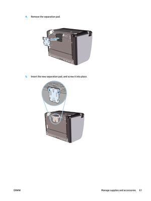 Page 754.Remove the separation pad.
5.Insert the new separation pad, and screw it into place.
ENWW Manage supplies and accessories 61 