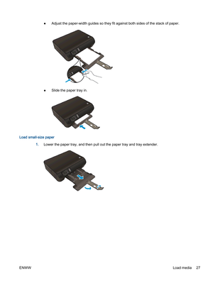 Page 31●Adjust the paper-width guides so they fit against both sides of the stack of paper.
●Slide the paper tray in.
Load small-size paper
1.Lower the paper tray, and then pull out the paper tray and tray extender.
ENWWLoad media 27 