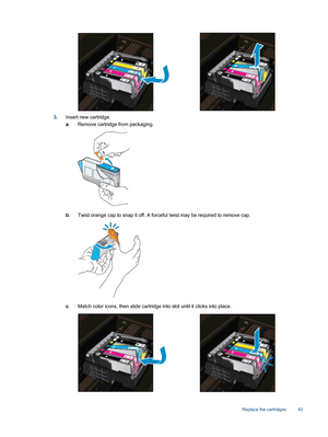 Page 453.Insert new cartridge.
a. Remove cartridge from packaging.
b. Twist orange cap to snap it off. A forceful twist may be required to remove cap.
c. Match color icons, then slide cartridge into slot until it clicks into place.
Replace the cartridges 43 