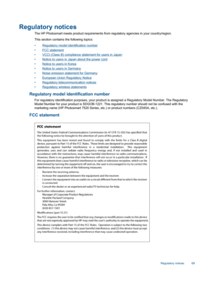 Page 71Regulatory notices
The HP Photosmart meets product requirements from regulatory agencies in your country/region.
This section contains the following topics:
•Regulatory model identification number
•FCC statement
•VCCI (Class B) compliance statement for users in Japan
•Notice to users in Japan about the power cord
•Notice to users in Korea
•Notice to users in Germany
•Noise emission statement for Germany
•European Union Regulatory Notice
•Regulatory telecommunication notices
•Regulatory wireless...