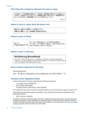 Page 72VCCI (Class B) compliance statement for users in Japan
Notice to users in Japan about the power cord
Notice to users in Korea
Notice to users in Germany
Noise emission statement for Germany
European Union Regulatory Notice
Products bearing the CE marking comply with the following EU Directives:
•Low Voltage Directive 2006/95/EC
•EMC Directive 2004/108/EC
•Ecodesign Directive 2009/125/EC, where applicable
CE compliance of this product is valid only if powered with the correct CE-marked AC adapter provided...