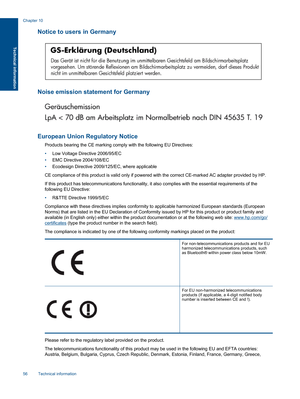 Page 58Notice to users in Germany
Noise emission statement for Germany
European Union Regulatory Notice
Products bearing the CE marking comply with the following EU Directives:
•Low Voltage Directive 2006/95/EC
•EMC Directive 2004/108/EC
•Ecodesign Directive 2009/125/EC, where applicable
CE compliance of this product is valid only if powered with the correct CE-marked AC adapter provided by HP.
If this product has telecommunications functionality, it also complies with the essential requirements of the...
