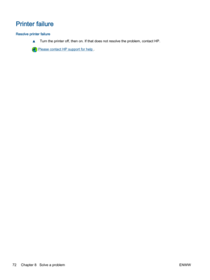 Page 76Printer failure
Resolve printer failure
▲Turn the printer off, then on. If that does not resolve the problem, contact HP.
 Please contact HP support for help .
72 Chapter 8   Solve a problemENWW 