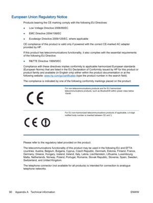 Page 94European Union Regulatory Notice
Products bearing the CE marking comply with the following EU Directives:
●Low Voltage Directive 2006/95/EC
●EMC Directive 2004/108/EC
●Ecodesign Directive 2009/125/EC, where applicable
CE compliance of this product is valid only if powered with the correct CE-marked AC adapter
provided by HP.
If this product has telecommunications functionality, it also complies with the essential requirements
of the following EU Directive:
●R&TTE Directive 1999/5/EC
Compliance with these...