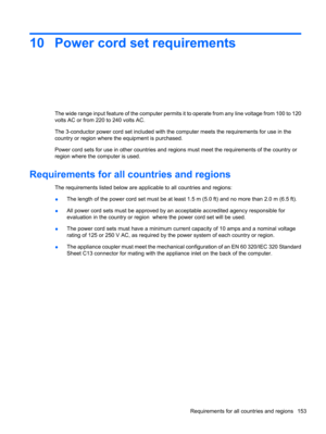 Page 16310 Power cord set requirements
The wide range input feature of the computer permits it to operate from any line voltage from 100 to 120
volts AC or from 220 to 240 volts AC.
The 3-conductor power cord set included with the computer meets the requirements for use in the
country or region where the equipment is purchased.
Power cord sets for use in other countries and regions must meet the requirements of the country or
region where the computer is used.
Requirements for all countries and regions
The...