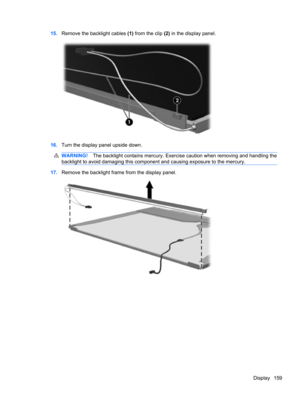 Page 16915.Remove the backlight cables (1) from the clip (2) in the display panel.
16.Turn the display panel upside down.
WARNING!The backlight contains mercury. Exercise caution when removing and handling the
backlight to avoid damaging this component and causing exposure to the mercury.
17.Remove the backlight frame from the display panel.
Display 159 