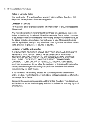 Page 118114 | HP Jornada 520 Series User’s Guide    
 
 
)

You must notify HP in writing of any warranty claim not later than thirty (30) 
days after the expiration of the warranty period. 
8
HP makes no other express warranty, whether written or oral, with respect to 
this product. 
Any implied warranty of merchantability or fitness for a particular purpose is 
limited to the 90-day duration of this written warranty. Some states, provinces, 
or countries do not...