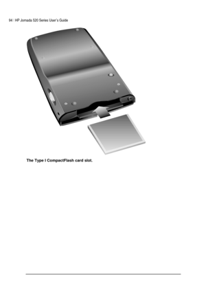 Page 9894 | HP Jornada 520 Series User’s Guide    
 
 
 
The Type I CompactFlash card slot.  