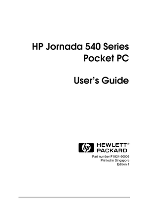 Page 1 
 
 
HP Jornada 540 Series  
Pocket PC 
User’s Guide 
 
 
Part number F1824-90003 
Printed in Singapore 
Edition 1  