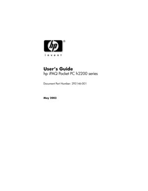 Page 1User’s Guide
hp iPAQ Pocket PC h2200 series 
Document Part Number: 293146-001
May 2003
293146-001HamrUG.book  Page i  Friday, April 11, 2003  2:08 PM 