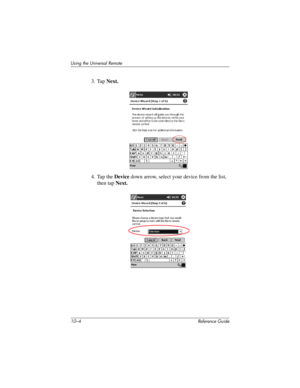 Page 22710–4 Reference Guide
Using the Universal Remote
3. Tap Next.
4. Tap the Device down arrow, select your device from the list, 
then tap Next.
281984-001.book Page 4 Thursday, September 26, 2002 5:05 PM 