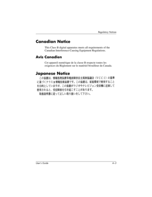 Page 162Regulatory Notices
User’s Guide A–3
Canadian Notice
This Class B digital apparatus meets all requirements of the 
Canadian Interference-Causing Equipment Regulations.
Avis Canadien
Cet appareil numérique de la classe B respecte toutes les 
exigences du Règlement sur le matériel brouilleur du Canada.
Japanese Notice
304926-001.book  Page 3  Wednesday, April 23, 2003  9:02 AM 