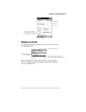 Page 75 Chapter 6 | Staying Organized | 71
Keeping a to-do list
Use Tasks to keep track of what you have to do. Overdue tasks
are displayed in red.
Enter the details for a task on the task card. You can assign a
task to a category, and if you associate a date with a task, you
can set a reminder for it. 