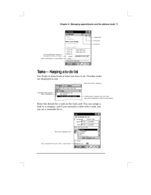 Page 81Chapter 8 | Managing appointments and the address book| 75
Tasks— Keeping a to-do list
Tasks— Keeping a to-do listTasks— Keeping a to-do list Tasks— Keeping a to-do list
Use Tasks to keep track of what you have to do. Overdue tasks
are displayed in red.
Enter the details for a task on the task card. You can assign a
task to a category, and if you associate a date with a task, you
can set a reminder for it. 