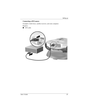 Page 23Setting up
User’s Guide 23
Connecting a DVI source
Examples: Cable boxes, satellite receivers, and some computers
Requires:
■DVI cable 