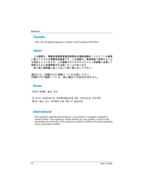 Page 7474 User’s Guide
Reference
Canada
This Class B digital apparatus complies with Canadian ICES-003.
Japan
Korea
International
For regulatory identification purposes, your product is assigned a regulatory 
model number. The regulatory model number for your product is listed in the 
declaration of conformity. This regulatory number is different from the marketing 
name and product number. 