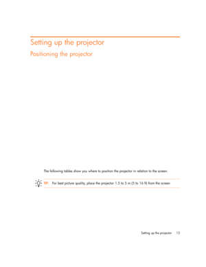 Page 13Setting up the projector 13
Setting up the projector
Positioning the projector
The following tables show you where to position the projector in relation to the screen.
TIP:For best picture quality, place the projector 1.5 to 5 m (5 to 16 ft) from the screen 