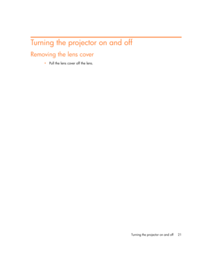 Page 21Turning the projector on and off 21
Turning the projector on and off
Removing the lens cover
•Pull the lens cover off the lens. 