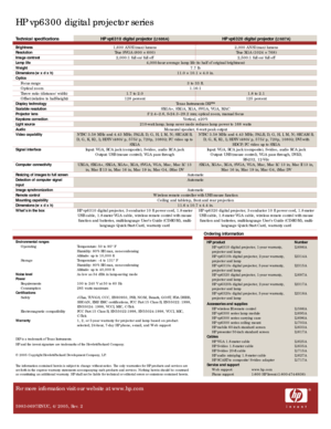 Page 4
HP vp6300 digital projector series 
 
Technical specifications HP vp6310 digital projector (L1686A) HP vp6320 digital projector (L1687A) 
Brightness 1,600 ANSI (max) lumens 2,000 ANSI (max) lumens Resolution True SVGA (800 × 600) True XGA (1024 × 768) Image contrast 2,000:1 full on/full off  2,500:1 full on/full off Lamp life 4,000-hour average lamp life (to half of original brightness) Weight 7.7 lb Dimensions (w x d x h) 11.0 × 10.1 × 4.0 in. Optics  Focus range 3 to 33 ft. Optical zoom 1.16:1 Throw...