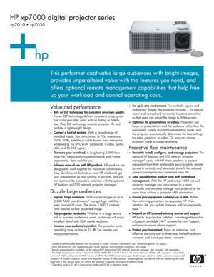 Page 1
HP xp7000 digital projector series 
xp7010 • xp7030 
 
 
 
 
 
 
 
 
 
 
 
 
 
 
Value and performance 
• Rely on DLP technology for consistent on-screen quality. 
Proven DLP technology delivers consistent, crisp, grain-
free color year after year, with no fading or fidelity 
loss. Plus, DLP technology extends projector life and 
enables a light-weight design. 
• Connect a host of devices.  With a broad range of 
standard inputs, you can connect to PCs, notebooks, 
DVDs, VCRs, satellite or cable boxes,...