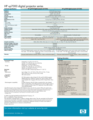 Page 4
HP xp7000 digital projector series 
Technical specifications HP xp7010 digital projector (L2135A) HP xp7030 digital projector (L2136A) 
Brightness 3,300 ANSI (max) lumens8 Resolution True XGA (1024 by 768) Image contrast  2,000:1 full on/full off  Lamp life 2,000-hours (Normal mode)9 Projected image size Adjustable from 30 to 300 in (0.76 to 7.6 m) Weight 7.3 lb (3.2 kg) Dimensions (w x d x h)  12.2 by 9 by 4 in (309 by 229 by 102 mm) Optics  Focus range  Approximately 30 to 254 in (1.2 to 10 m) Optical...