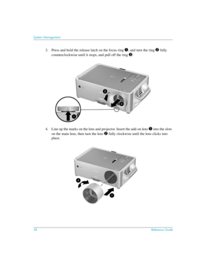 Page 5858Reference Guide
System Management
3. Press and hold the release latch on the focus ring 1, and turn the ring 2 fully 
counterclockwise until it stops, and pull off the ring 
3.
4. Line up the marks on the lens and projector. Insert the add-on lens 
1 into the slots 
on the main lens, then turn the lens 
2 fully clockwise until the lens clicks into 
place. 