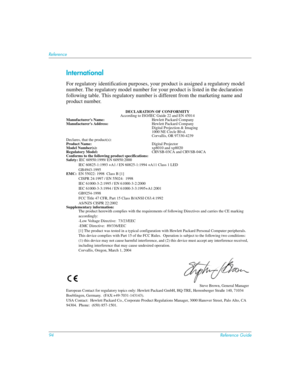 Page 9494Reference Guide
Reference
International
For regulatory identification purposes, your product is assigned a regulatory model 
number. The regulatory model number for your product is listed in the declaration 
following table. This regulatory number is different from the marketing name and 
product number.
DECLARATION OF CONFORMITY
According to ISO/IEC Guide 22 and EN 45014
Manufacturers Name: Hewlett Packard Company
Manufacturers Address:Hewlett Packard Company
Digital Projection & Imaging
1000 NE...