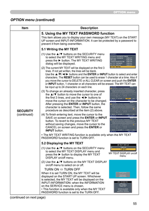 Page 5555
ItemDescription
SECURITY (continued)
5. Using the MY TEXT PASSWORD function
This item allows you to display your own message (MY TEXT) on the START 
UP screen and INPUT-INFORMATION. It can be protected by a password to 
prevent it from being overwritten.
5.1 Writing the MY TEXT
(1)   Use the ▲/▼ buttons on the SECURITY menu 
to select the MY TEXT WRITING menu and 
press the ► button. The MY TEXT WRITING 
dialog will be displayed.
(2) 
 The current MY TEXT will be displayed on the first 3 
lines. If...