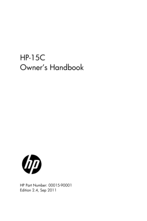 Page 1 
 
 
 
 
HP-15C 
Owner’s Handbook 
 
 
 
 
 
 
 
 
 
 
 
 
 
 
 
 
 
HP Part Number: 00015-90001 
Edition 2.4, Sep 2011   