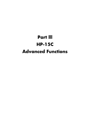 Page 119 
 
 
 
 
Part lll 
HP-15C 
Advanced Functions 