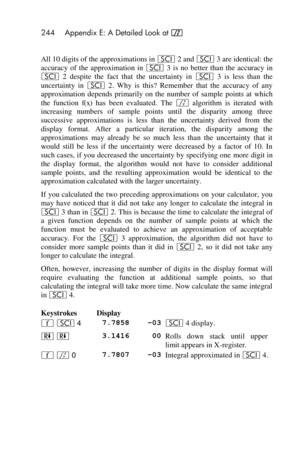 Page 244244 Appendix E: A Detailed Look at f 
 
All 10 digits of the approximations in i 2 and i 3 are identical: the 
accuracy  of  the  approximation  in i 3  is  no  better  than  the  accuracy  in 
i 2  despite  the  fact  that  the  uncertainty  in i 3  is  less  than  the 
uncertainty  in i 2.  Why  is  this?  Remember  that  the  accuracy  of  any 
approximation  depends  primarily  on  the  number  of  sample  points  at  which 
the  function f(x) has  been  evaluated.  The f algorithm  is  iterated...