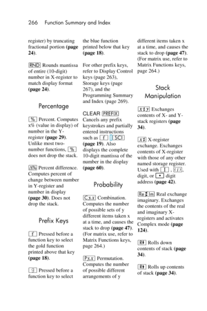 Page 266266 Function Summary and Index 
 
register) by truncating 
fractional portion (page 
24). 
& Rounds mantissa 
of entire (10-digit) 
number in X-register to 
match display format 
(page 24). 
Percentage 
k Percent. Computes 
x% (value in display) of 
number in the Y-
register (page 29). 
Unlike most two-
number functions, k 
does not drop the stack. 
∆ Percent difference. 
Computes percent of 
change between number 
in Y-register and 
number in display 
(page 30). Does not 
drop the stack. 
Prefix Keys 
´...