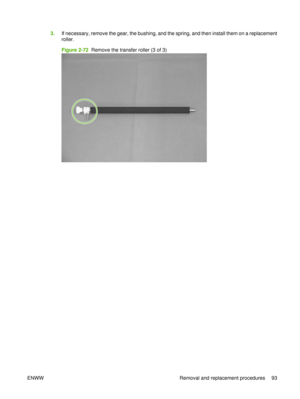 Page 1073.If necessary, remove the gear, the bushing, and the spring, and then install them on a replacement
roller.
Figure 2-72  Remove the transfer roller (3 of 3)
ENWW Removal and replacement procedures 93 