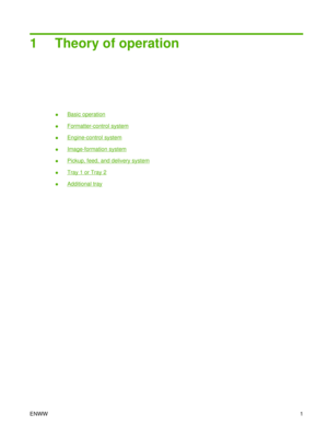 Page 151 Theory of operation
●Basic operation
●
Formatter-control system
●
Engine-control system
●
Image-formation system
●
Pickup, feed, and delivery system
●
Tray 1 or Tray 2
●
Additional tray
ENWW 1 