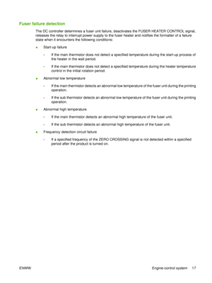 Page 31Fuser failure detection
The DC controller determines a fuser unit failure, deactivates the FUSER HEATER CONTROL signal,
releases the relay to interrupt power supply to the fuser heater and notifies the formatter of a failure
state when it encounters the following conditions:
●Start-up failure
◦If the main thermistor does not detect a specified temperature during the start-up process of
the heater in the wait period.
◦ If the main thermistor does not detect a specified temperature during the heater...