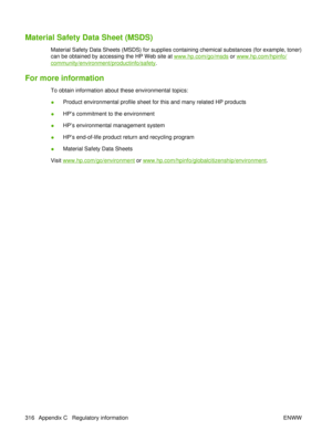 Page 330Material Safety Data Sheet (MSDS)
Material Safety Data Sheets (MSDS) for supplies containing chemical substances (for example, toner)
can be obtained by accessing the HP Web site at 
www.hp.com/go/msds or www.hp.com/hpinfo/
community/environment/productinfo/safety .
For more information
To obtain information about these environmental topics:
●Product environmental profile sheet for this and many related HP products
● HP’s commitment to the environment
● HP’s environmental management system
● HP’s...