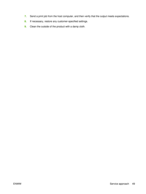 Page 637.Send a print job from the host computer, and then verify that the output meets expectations.
8. If necessary, restore any customer-specified settings.
9. Clean the outside of the product with a damp cloth.
ENWW Service approach 49 