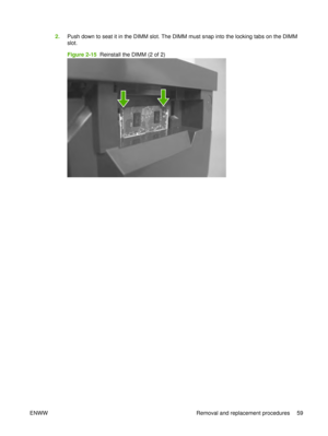 Page 732.Push down to seat it in the DIMM slot. The DIMM must snap into the locking tabs on the DIMM
slot.
Figure 2-15  Reinstall the DIMM (2 of 2)
ENWW Removal and replacement procedures 59 