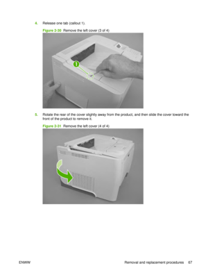 Page 814.Release one tab (callout 1).
Figure 2-30  Remove the left cover (3 of 4)
1
5.Rotate the rear of the cover slightly away from the product, and then slide the cover toward the
front of the product to remove it.
Figure 2-31  Remove the left cover (4 of 4)
ENWW Removal and replacement procedures 67 