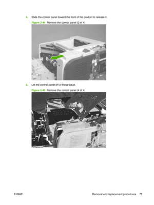 Page 894.Slide the control panel toward the front of the product to release it.
Figure 2-44  Remove the control panel (3 of 4)
5.Lift the control panel off of the product.
Figure 2-45  Remove the control panel (4 of 4)
ENWW Removal and replacement procedures 75 