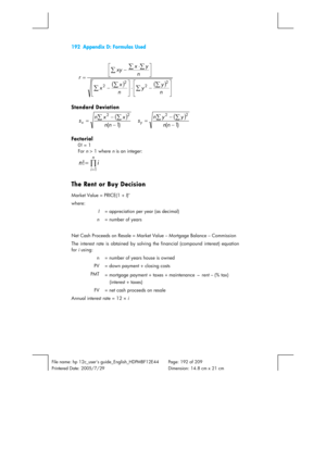 Page 192192  Appendix D: Formulas Used 
 
File name: hp 12c_users guide_English_HDPMBF12E44  Page: 192 of 209   
Printered Date: 2005/7/29    Dimension: 14.8 cm x 21 cm 
 
()()
⎥ ⎥
⎦ ⎤
⎢ ⎢
⎣ ⎡
− ⋅
⎥ ⎥
⎦ ⎤
⎢ ⎢
⎣ ⎡
−⎥
⎦ ⎤
⎢
⎣ ⎡⋅
−
=∑∑
∑∑ ∑
∑∑
ny
y
nx
xny x
xy
r
2
2 2
2 
Standard Deviation 
()
) 1 (
2
2
− −
=
∑ ∑
n nx x n
sx  ()
) 1 (
2
2
− −
=
∑ ∑
n ny y n
sy 
Factorial 
0! = 1 
For n > 1 where n is an integer: 
∏=
=
n
i
i n
1
! 
The Rent or Buy Decision 
Market Value = PRICE(1 + I)n  
where: 
I= appreciation per...