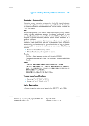 Page 199  Appendix E: Battery, Warranty, and Service Information  199 
 
File name: hp 12c_users guide_English_HDPMBF12E44  Page: 199 of 209   
Printered Date: 2005/7/29    Dimension: 14.8 cm x 21 cm 
 
Regulatory Information 
This section contains information that shows how the hp 12c financial calculator 
complies with regulations in certain regions. Any modifications to the calculator 
not expressly approved by Hewlett-Packard could void the authority to operate the 
12c in these regions. 
USA 
This...