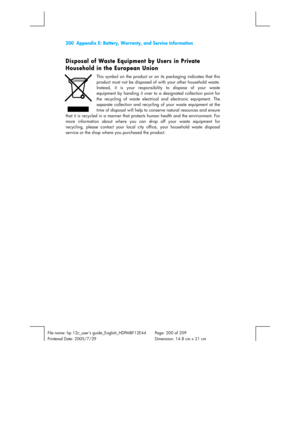 Page 200200  Appendix E: Battery, Warranty, and Service Information 
 
 
File name: hp 12c_users guide_English_HDPMBF12E44  Page: 200 of 209   
Printered Date: 2005/7/29    Dimension: 14.8 cm x 21 cm 
 
Disposal of Waste Equipment by Users in Private 
Household in the European Union 
This symbol on the product or on its packaging indicates that this 
product must not be disposed of with your other household waste. 
Instead, it is your responsibility to dispose of your waste 
equipment by handing it over to a...