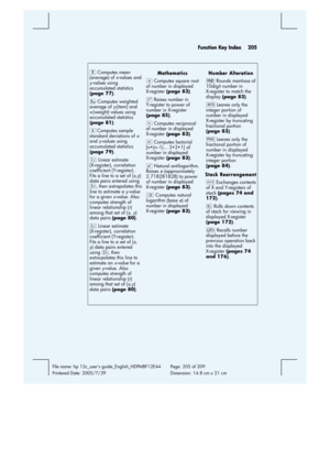 Page 205 Function Key Index  205 
 
File name: hp 12c_users guide_English_HDPMBF12E44  Page: 205 of 209   
Printered Date: 2005/7/29    Dimension: 14.8 cm x 21 cm 
 
Ö Computes mean 
(average) of x-values and 
y-values using 
accumulated statistics 
(page 77). 
 Computes weighted 
average of y-(item) and 
x-(weight) values using 
accumulated statistics 
(page 81). 
v Computes sample 
standard deviations of x- 
and y-values using 
accumulated statistics 
(page 79). 
R Linear estimate 
(X-register), correlation...