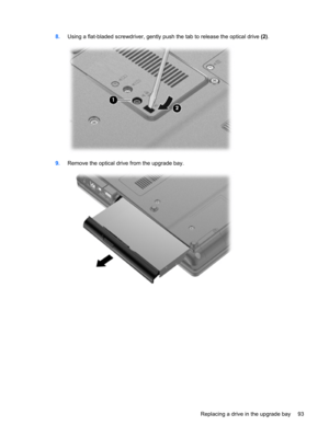 Page 1038.Using a flat-bladed screwdriver, gently push the tab to release the optical drive (2).
9.Remove the optical drive from the upgrade bay.
Replacing a drive in the upgrade bay 93 