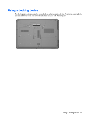 Page 111Using a docking device
The docking connector connects the computer to an optional docking device. An optional docking device
provides additional ports and connectors that can be used with the computer.
Using a docking device 101 