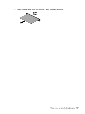 Page 117▲Grasp the edge of the smart card, and pull it out of the smart card reader.
Using smart cards (select models only) 107 