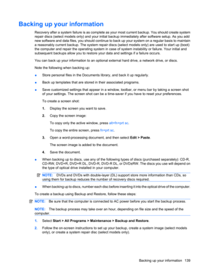 Page 149Backing up your information
Recovery after a system failure is as complete as your most current backup. You should create system
repair discs (select models only) and your initial backup immediately after software setup. As you add
new software and data files, you should continue to back up your system on a regular basis to maintain
a reasonably current backup. The system repair discs (select models only) are used to start up (boot)
the computer and repair the operating system in case of system...